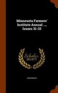 Minnesota Farmers' Institute Annual ..., Issues 31-33 di Anonymous edito da Arkose Press