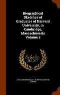 Biographical Sketches Of Graduates Of Harvard University, In Cambridge, Massachusetts Volume 2 di John Langdon Sibley, Clifford Kenyon Shipton edito da Arkose Press