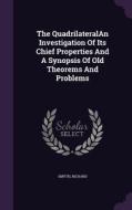 The Quadrilateralan Investigation Of Its Chief Properties And A Synopsis Of Old Theorems And Problems di Richard Smyth edito da Palala Press