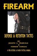 Firearm Defense and Retention Tactics di Fernan Vargas, Joseph Truncale edito da Lulu.com
