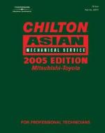 Chilton 2005 Asian Mechanical Service Manual, Mitsubishi-Toyota: (2001-2005) di Chilton Automotive Books, Chilton, (Chilton) Chilton edito da Chilton Book Company