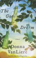 The Good Dream di Donna VanLiere edito da Thorndike Press