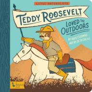 Little Naturalists: Teddy Roosevelt Loved The Outdoors di Kate Coombs, Seth Lucas edito da Gibbs M. Smith Inc