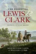 The Essential Lewis & Clark di Meriwether Lewis, William Clark edito da National Geographic Society