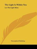 The Light Is Within You: Let the Light Shine edito da Kessinger Publishing