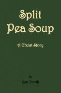 Split Pea Soup di Gary Tancik edito da Xlibris