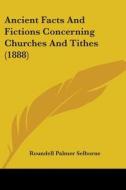 Ancient Facts And Fictions Concerning Churches And Tithes (1888) di Roundell Palmer Selborne edito da Nobel Press