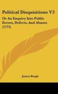 Political Disquisitions V3 di James Burgh edito da Kessinger Publishing Co