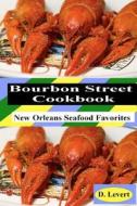 Bourbon Street Cookbook: New Orleans Seafood Favorites di D. LeVert edito da Createspace