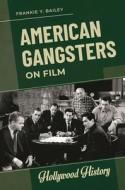American Gangsters on Film di Frankie Y. Bailey edito da ABC CLIO