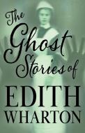 The Ghost Stories of Edith Wharton (Fantasy and Horror Classics) di Edith Wharton edito da Read Books