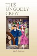 This Ungodly Crew di John T. Goldthwait edito da Xlibris