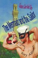 The Mermaid And The Sailor di Allison Iory Allison edito da Iuniverse