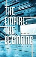The Empire; The Beginning di Ronald L. Cain edito da FRIESENPR