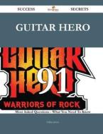 Guitar Hero 91 Success Secrets - 91 Most Asked Questions on Guitar Hero - What You Need to Know di Lillian Jarvis edito da Emereo Publishing