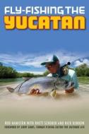 Fly-Fishing the Yucatan di Rod Hamilton edito da Rowman & Littlefield