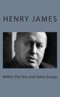 Within the Rim and Other Essays di Henry James edito da Createspace