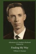Finding My Way: (Adventures of a Southern Boyhood, Volume 6) di William E. Dunstan edito da Createspace