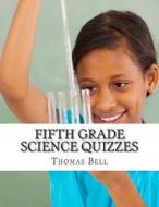 Fifth Grade Science Quizzes di Thomas Bell, Homeschool Brew edito da Createspace