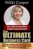 Your Ultimate Business Card: Turn Your Customers Into Fans, Attract All the Money You'll Ever Need with This Simple Client Attraction Tool in Austr di MS Nikki H. Cooper edito da Createspace