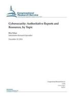 Cybersecurity: Authoritative Reports and Resources, by Topic di Congressional Research Service edito da Createspace