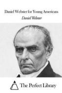 Daniel Webster for Young Americans di Daniel Webster edito da Createspace