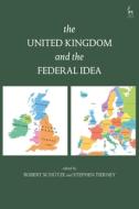 The United Kingdom And The Federal Idea di SCHUTZE ROBERT edito da Bloomsbury Publishing Plc