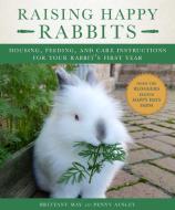 Raising Happy Rabbits di May Brittany, Ausley Penny edito da Skyhorse Publishing
