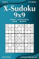 X-Sudoku 9x9 - Schwer Bis Extrem Schwer - Band 6 - 276 Ratsel di Nick Snels edito da Createspace