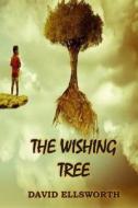 The Wishing Tree: Where Dreams Take Root di David Ellsworth edito da Createspace