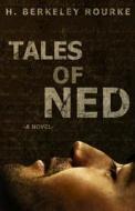 Tales of Ned di H. Berkeley Rourke edito da Createspace