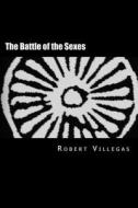 The Battle of the Sexes: A New Perspective on a Lost Religion di Robert Villegas edito da Createspace