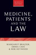 Medicine, Patients and the Law: Seventh Edition di Emma Cave, Margaret Brazier, Rob Heywood edito da MANCHESTER UNIV PR