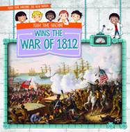 Team Time Machine Wins the War of 1812 di Shannon H. Harts edito da GARETH STEVENS INC