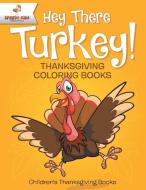 Hey There Turkey! Thanksgiving Coloring Books | Children's Thanksgiving Books di Speedy Kids edito da Speedy Kids