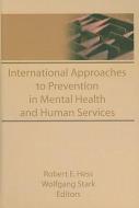 International Approaches to Prevention in Mental Health and Human Services di Robert E. Hess, Wolfgang Stark edito da Taylor & Francis Inc