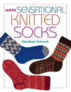 More Sensational Knitted Socks di Charlene Schurch edito da MARTINGALE & CO