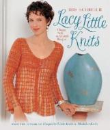 Lacy Little Knits: Clingy, Soft & a Little Risque di Iris Schreier edito da Lark Books (NC)