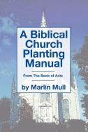 A Biblical Church Planting Manual di Marlin Mull edito da Wipf & Stock Publishers