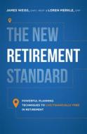 The New Retirement Standard: Powerful Planning Techniques to Live Financially Free in Retirement di James Weiss, Loren Merkle edito da ADVANTAGE MEDIA GROUP