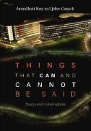 Things That Can and Cannot Be Said: Essays and Conversations di Arundhati Roy, John Cusack edito da HAYMARKET BOOKS