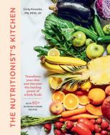 The Nutritionist's Kitchen: Transform Your Diet and Discover the Healing Power of Whole Foods di Carly Knowles edito da ROOST BOOKS