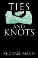 Ties and Knots di Michael Mann edito da Strategic Book Publishing
