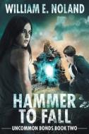 Hammer to Fall di William E. Noland edito da Evolved Publishing