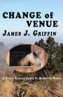 Change of Venue: A Texas Ranger James C. Blawcyzk Novel di James J. Griffin edito da CTR POINT PUB (ME)