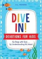 Dive In! Devotions for Kids: Go Deep with God. . .by Understanding His Word di A. L. Rogers edito da SHILOH KIDZ