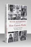 How Canada Works di Peter Mansbridge edito da SIMON & SCHUSTER