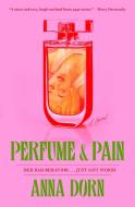 Perfume and Pain di Anna Dorn edito da SIMON & SCHUSTER