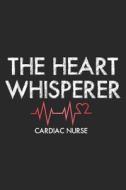 The Heart Whisperer Cardiac Nurse: Funny Cardiology Nurse Appreciation Writing Notebook Diary di Creative Juices Publishing edito da LIGHTNING SOURCE INC