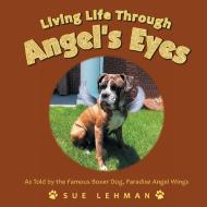 Living Life Through Angel's Eyes di SUE LEHMAN edito da Lightning Source Uk Ltd